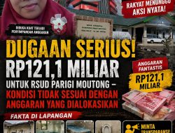  “DUGAAN SERIUS! RP121,1 MILIAR UNTUK RSUD PARIGI MOUTONG – KONDISI TIDAK SESUAI DENGAN ANGGARAN YANG DIALOKASIKAN”   